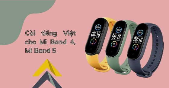 Cách cài đặt tiếng Việt cho Mi Band 4, Mi Band 5 đơn giản, nhanh chóng